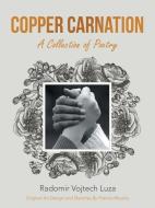 COPPER CARNATION: A COLLECTION OF POETRY di RADOMIR VOJTEC LUZA edito da LIGHTNING SOURCE UK LTD