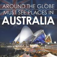 Around The Globe - Must See Places in Australia di Baby edito da Baby Professor