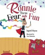 Ronnie Turns Fear Into Fun di Ingrid Hoyos edito da MASCOT BOOKS