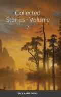 Collected Stories - Volume 3 di Jack Karolewski edito da Lulu.com