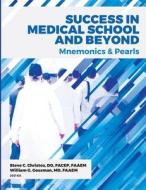 Success in Medical School and Beyond di Steve C. Christos, William G. Gossman edito da Lulu.com
