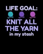 Life Goal: Knit All the Yarn in My Stash: Knitter's Project Journal with 4:5 Ratio Knitting Graph Paper di Skm Designs edito da LIGHTNING SOURCE INC