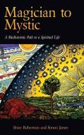 Magician to Mystic di Brian Robertson, Simon James edito da Debra Skelton
