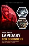 Lapidary for Beginners di John Davis edito da Andrew Zen