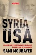 Syria and the USA di Sami Moubayed edito da I.B. Tauris & Co. Ltd.