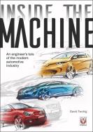 Inside the Machine: An Engineer's Tale of the Modern Automotive Industry di David Twohig edito da VELOCE PUB