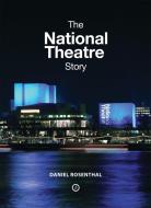 The National Theatre Story di Daniel Rosenthal edito da Oberon Books Ltd
