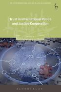 Trust In International Police And Justice Cooperation di Saskia Hufnagel, Carole McCartney edito da Bloomsbury Publishing Plc