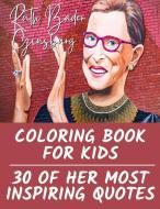 Ruth Bader Ginsburg Coloring Book for Kids: 30 of Her Most Inspiring Quotes di Tiana Bryant edito da LIGHTNING SOURCE INC
