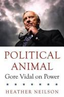 Political Animal di Heather Nielson edito da Monash University Publishing