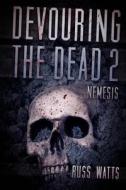 Devouring the Dead 2: Nemesis di Russ Watts edito da Severed Press