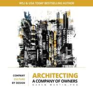 Architecting A Company Of Owners di Daren Martin edito da Carpenter's Son Publishing
