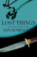 Lost Things di Ann Dominguez edito da Createspace Independent Publishing Platform