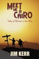 Meet Me in Cairo di Jim Kerr edito da Granville Island Publishing Ltd.