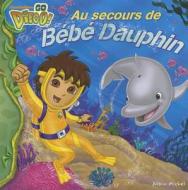 Go Diego! Au Secours de Bebe Dauphin edito da Albin Michel Jeunesse