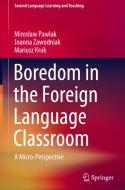 Boredom in the Foreign Language Classroom di Mariusz Kruk, Miroslaw Pawlak, Joanna Zawodniak edito da Springer International Publishing