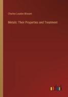 Metals: Their Properties and Treatment di Charles Loudon Bloxam edito da Outlook Verlag