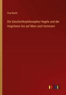 Die Geschichtsphilosophie Hegels und der Hegelianer bis auf Marx und Hartmann di Paul Barth edito da Outlook Verlag