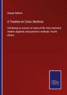 A Treatise on Conic Sections di George Salmon edito da Salzwasser-Verlag
