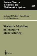 Stochastic Modelling in Innovative Manufacturing di Anthony H. Christer, Shunji Osaki, L. C. Thomas edito da Springer Berlin Heidelberg