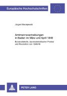 Amtsmannvertreibungen in Baden im März und April 1848 di Jürgen Maciejewski edito da Lang, Peter GmbH