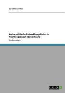 Kulturpolitische Entwicklungslinien in Nachkriegs(west-)deutschland di Vera Allmanritter edito da GRIN Verlag
