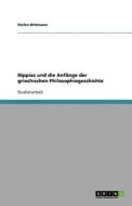 Hippias Und Die Anfange Der Griechischen Philosophiegeschichte di Stefan Witzmann edito da Grin Publishing