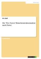 Die Five Forces-branchenstrukturanalyse Nach Porter di Eric Gle edito da Grin Publishing
