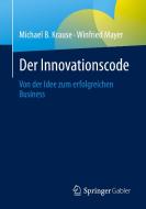 Der Innovationscode di Michael B Krause, Winfried Mayer edito da Springer-Verlag GmbH