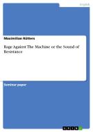 Rage Against The Machine or the Sound of Resistance di Maximilian Rütters edito da GRIN Verlag