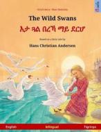 The Wild Swans - Eta Gwal Berrekha Mai Derha. Bilingual Children's Book Based on a Fairy Tale by Hans Christian Andersen (English - Tigrinya) di Ulrich Renz, Hans Christian Andersen edito da Sefa