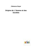 Origine de L´Homme et des Sociétés di Clémence Royer edito da Outlook Verlag