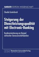 Steigerung der Dienstleistungsqualität mit Electronic-Banking di Claudia Eusterbrock edito da Deutscher Universitätsverlag