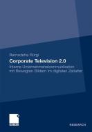 Corporate Television 2.0 di Bernadette Bürgi edito da Gabler, Betriebswirt.-Vlg