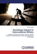 Sociology Impact in International Affairs di Gareth Sunday edito da LAP Lambert Academic Publishing