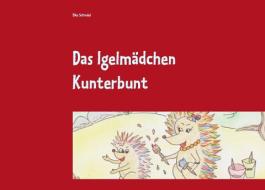 Das Igelmädchen Kunterbunt di Elke Schindel edito da Books on Demand