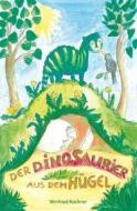 Der Dinosaurier aus dem Hügel di Winfried Rochner edito da Papierfresserchens MTM-VE