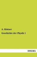 Geschichte der Physik 1 di A. Kistner edito da DOGMA