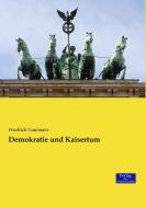 Demokratie und Kaisertum di Friedrich Naumann edito da Verlag der Wissenschaften