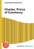 Charles, Prince Of Commercy di Jesse Russell, Ronald Cohn edito da Book On Demand Ltd.