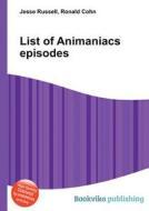 List Of Animaniacs Episodes edito da Book On Demand Ltd.