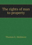 The Rights Of Man To Property di Thomas E Skidmore edito da Book On Demand Ltd.