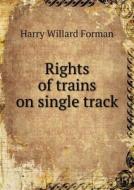 Rights Of Trains On Single Track di Harry Willard Forman edito da Book On Demand Ltd.