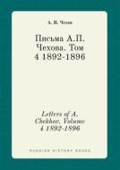 Letters Of A. Chekhov. Volume 4 1892-1896 di A P Chehov edito da Book On Demand Ltd.