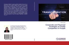 Corporate and Financial Strategies of Textile Companies in Punjab di Sheenu Gupta edito da LAP Lambert Academic Publishing
