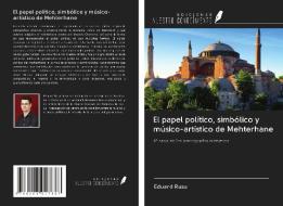 El papel político, simbólico y músico-artístico de Mehterhane di Eduard Rusu edito da Ediciones Nuestro Conocimiento