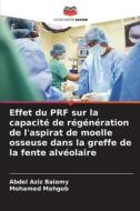 Effet du PRF sur la capacité de régénération de l'aspirat de moelle osseuse dans la greffe de la fente alvéolaire di Abdel Aziz Baiomy, Mohamed Mahgob edito da Editions Notre Savoir