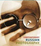 Contemporary Russian Photography di Evgeny Berezner, Irina Chmyreva edito da Schilt Publishing b.v.
