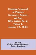 Chambers's Journal of Popular Literature, Science, and Art, Fifth Series, No. 2, Volume I, January 12, 1884 di Various edito da Alpha Editions