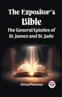 The Expositor's Bible The General Epistles of St. James and St. Jude di Alfred Plummer edito da Double9 Books Llp